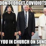 Trump church on Sunday | DON'T FORGET COVIDIOTS; SEE YOU IN CHURCH ON SUNDAY! | image tagged in trump church on sunday | made w/ Imgflip meme maker