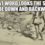 Riddles and Brainteasers | WHAT WORD LOOKS THE SAME UPSIDE DOWN AND BACKWARD? | image tagged in riddles and brainteasers | made w/ Imgflip meme maker