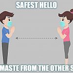 The corona greeting | SAFEST HELLO; NAMASTE FROM THE OTHER SIDE | image tagged in the corona greeting | made w/ Imgflip meme maker