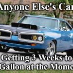 caar | Anyone Else's Car, Getting 3 Weeks to the Gallon at the Moment ? | image tagged in caar | made w/ Imgflip meme maker