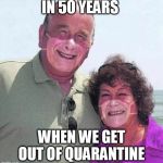 Corona virus | IN 50 YEARS; WHEN WE GET OUT OF QUARANTINE | image tagged in corona virus | made w/ Imgflip meme maker