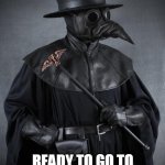 Plague | READY TO GO TO THE GROCERY STORE | image tagged in plague | made w/ Imgflip meme maker