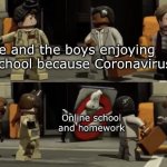 LEGO Dimensions Ghostbusters | Me and the boys enjoying no school because Coronavirus; Online school and homework | image tagged in lego dimensions ghostbusters,memes,funny memes,lego,lego dimensions,ghostbusters | made w/ Imgflip meme maker