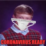 Bad Luck Brian | CORONAVIRUS READY | image tagged in bad luck brian,memes,coronavirus,mask,one does not simply,aint nobody got time for that | made w/ Imgflip meme maker