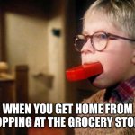 Ralphie - A Christmas Story - Soap Bar In Mouth | WHEN YOU GET HOME FROM SHOPPING AT THE GROCERY STORE... | image tagged in ralphie - a christmas story - soap bar in mouth | made w/ Imgflip meme maker