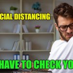 PSA: Check yourself | PSA; WHILE SOCIAL DISTANCING; YOU'LL HAVE TO CHECK YOURSELF | image tagged in sniff test,coronavirus,covid-19,quarantine | made w/ Imgflip meme maker