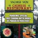 Wuhan got you all in check | PANDEMIC SPECIAL FREE CORONA WITH ORDER OF PANGOLIN FRIED RICE | image tagged in chinese restaurant,corona,virus,coronavirus,coronavirus meme | made w/ Imgflip meme maker