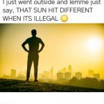Illegal Sun | image tagged in illegal sun | made w/ Imgflip meme maker