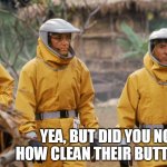 Outbreak | THEY'RE
ALL DEAD; YEA, BUT DID YOU NOTICE
HOW CLEAN THEIR BUTTS WERE? | image tagged in outbreak | made w/ Imgflip meme maker