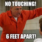 Arrested Development | NO TOUCHING! 6 FEET APART! | image tagged in arrested development | made w/ Imgflip meme maker