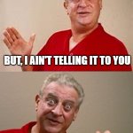 Coronavirus Pun | I GOT A GREAT JOKE ABOUT COVID-19 YOU MIGHT SPREAD IT! BUT, I AIN'T TELLING IT TO YOU | image tagged in bad pun rodney dangerfield,coronavirus | made w/ Imgflip meme maker