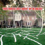 Toilet Paper house | THIS HOUSE JUST WENT UP IN VALUE! | image tagged in toilet paper house | made w/ Imgflip meme maker