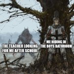 Hiding Knight | ME HIDING IN THE BOYS BATHROOM; THE TEACHER LOOKING FOR ME AFTER SCHOOL | image tagged in hiding knight | made w/ Imgflip meme maker
