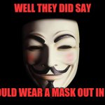 Wear a Face Mask, They Said... | WELL THEY DID SAY; WE SHOULD WEAR A MASK OUT IN PUBLIC | image tagged in guy fawkes,coronavirus,mask | made w/ Imgflip meme maker