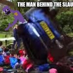 A Mix of a 2014 meme and a 2020 meme which is from a 2014 game (FNAF 2) | THE MAN BEHIND THE SLAUGHTER | image tagged in car crushing children,fnaf,doe road safety,purple guy,memes | made w/ Imgflip meme maker