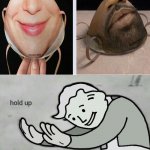 Face masks with people's face on it | image tagged in wait hold up,fallout hold up,funny,memes,meme,cursed image | made w/ Imgflip meme maker