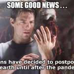 war of the worlds | SOME GOOD NEWS . . . The aliens have decided to postpone their invasion of earth until after the pandemic is over. | image tagged in war of the worlds | made w/ Imgflip meme maker