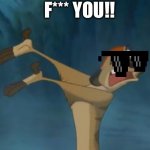 timon lion king | F*** YOU!! | image tagged in timon lion king | made w/ Imgflip meme maker