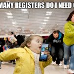 black friday | HOW MANY REGISTERS DO I NEED OPEN? | image tagged in black friday | made w/ Imgflip meme maker