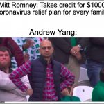 Angry Pakistani Fan | Mitt Romney: Takes credit for $1000 coronavirus relief plan for every family; Andrew Yang: | image tagged in angry pakistani fan | made w/ Imgflip meme maker