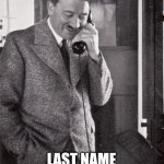 hitler | HELLO? MOE'S TAVERN? I'M LOOKING FOR "BERNICE" ... LAST NAME "JUICENOW" | image tagged in hitler | made w/ Imgflip meme maker