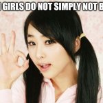 Asians Do Not Simply | ASIAN GIRLS DO NOT SIMPLY NOT BE HOT | image tagged in asians do not simply | made w/ Imgflip meme maker