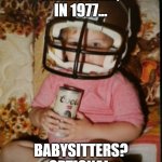 babysitters? optional. | MEANWHILE, IN 1977... BABYSITTERS? OPTIONAL. | image tagged in beer boy '77,beer,childhood | made w/ Imgflip meme maker