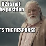 Asgard is not a place. | R2 is not the position; IT'S THE RESPONSE | image tagged in asgard is not a place | made w/ Imgflip meme maker