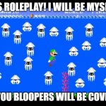 Luigi Screwed | LETS ROLEPLAY! I WILL BE MYSELF... AND YOU BLOOPERS WILL BE COVID-19! | image tagged in luigi screwed | made w/ Imgflip meme maker