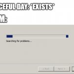Searching for problems | PEACEFUL DAY: *EXISTS*; MOM: | image tagged in searching for problems | made w/ Imgflip meme maker