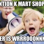 Bayley screaming at kids1 | ATTENTION K MART SHOPPERS; MELTZER IS WRRROOONNNGGGG | image tagged in bayley screaming at kids1 | made w/ Imgflip meme maker