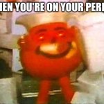 Kool aid man | WHEN YOU'RE ON YOUR PERIOD | image tagged in kool aid man | made w/ Imgflip meme maker
