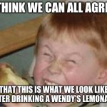 Ew, yuck | I THINK WE CAN ALL AGREE, THAT THIS IS WHAT WE LOOK LIKE AFTER DRINKING A WENDY'S LEMONADE | image tagged in sour apple,grossed out alien | made w/ Imgflip meme maker