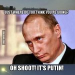 Putin And The Meteor | I'M GONNA HIT YOU! JUST WHERE DO YOU THINK YOU'RE GOING? OH SHOOT! IT'S PUTIN! | image tagged in putin and the meteor | made w/ Imgflip meme maker