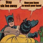 We’ll be doing this habitually by the time the pandemic is over | Now you have to wash your hand; Stay six fee away | image tagged in batman slapping robin mirror,social distancing,covid-19,coronavirus | made w/ Imgflip meme maker