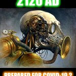 Next time | 2120 AD; PREPARED FOR COVID-19.2 | image tagged in memes,the future,masks,covid-19,coronavirus,prepare yourself | made w/ Imgflip meme maker