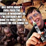 EBOLA VIRUS BILL GATES | BILL GATES HASN'T EVEN FIXED THE VIRUSES IN WINDOWS 95. 
I'M CERTAINLY NOT GOING TO TRUST HIM TO VACCINATE ME FOR COVID-19! | image tagged in ebola virus bill gates | made w/ Imgflip meme maker