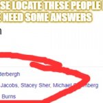 contagion | CAN WE PLEASE LOCATE THESE PEOPLE BELOW.
WE NEED SOME ANSWERS | image tagged in contagion | made w/ Imgflip meme maker
