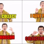PPAP | I HAVE IVIZATION; I HAVE COLLECT; UHHGGHH; COLLECTIVIZATION | image tagged in ppap | made w/ Imgflip meme maker