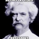 Mark Twain Portrait | HISTORY DOES NOT REPEAT ITSELF; BUT IT DOES RHYME. MARK TWAIN | image tagged in mark twain portrait | made w/ Imgflip meme maker