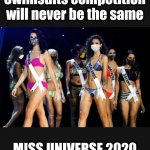 Covit19 parody miss universe pageant | Swimsuits competition will never be the same; MISS UNIVERSE 2020 | image tagged in covit19 parody miss universe pageant | made w/ Imgflip meme maker