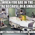 Hospital spongegar | WHEN YOU ARE IN THE HOSPITAL BECAUSE OF A SMALL COLD; AND DISNEY CHARACTERS START SHOWING UP | image tagged in hospital spongegar | made w/ Imgflip meme maker