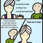 There are 4 rules | I want printers to act like they're giving birth when they print something | image tagged in there are 4 rules | made w/ Imgflip meme maker