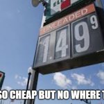 GAS SO CHEAP BUT NO WHERE TO GO | image tagged in gas,funny,coronavirus,free speech | made w/ Imgflip meme maker