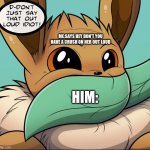 dont just say that! | ME:SAYS HEY DON'T YOU HAVE A CRUSH ON HER OUT LOUD; HIM: | image tagged in dont just say that | made w/ Imgflip meme maker