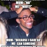 Hands on head | MUM, CAN I HAVE AN IPHONE XR?
MUM- "NO"
ME- "WHY?"; MUM- "BECAUSE I SAID SO"
ME- CAN SOMEONE PUT A BULLET THROUGH ME HEAD? | image tagged in hands on head | made w/ Imgflip meme maker