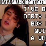 Dirty Crime Boy | ME WHEN I EAT A SNACK RIGHT BEFORE DINNER | image tagged in dirty crime boy | made w/ Imgflip meme maker