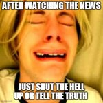 Leave Brittney alone | AFTER WATCHING THE NEWS; JUST SHUT THE HELL UP OR TELL THE TRUTH | image tagged in leave brittney alone | made w/ Imgflip meme maker