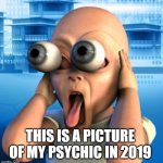 beautiful woman | THIS IS A PICTURE OF MY PSYCHIC IN 2019 | image tagged in memes,psychic,funny,funny memes,coronavirus | made w/ Imgflip meme maker
