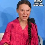 idk what to name it | WE WERE SUPOSSED TO DIE OF CLIMAT CHANGE. NOT THIS SHITTY VIRUS | image tagged in greta thunberg how dare you,coronavirus,climate change | made w/ Imgflip meme maker